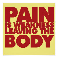 Pain is weakness leaving the body
