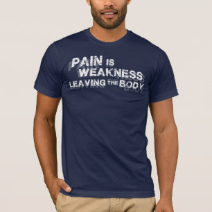 Pain Is Weakness Leaving The Body T-Shirt