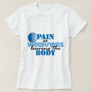 Pain is weakness leaving the body - Tennis T-Shirt