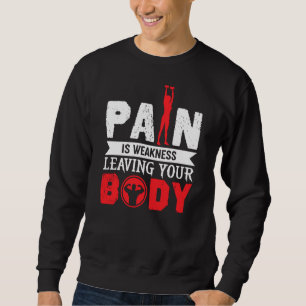 Pain Is Weakness Leaving Your Body Funny Workout G Sweatshirt