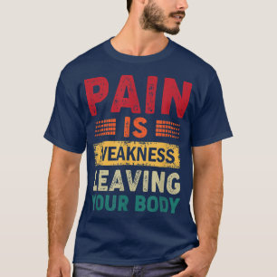 Pain Is Weakness Leaving Your Body Funny Workout G T-Shirt