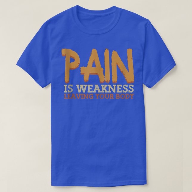 Pain Is Weakness Leaving Your Body Gym Fitness  T-Shirt (Design Front)