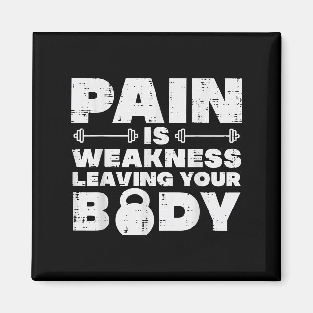 Pain Is Weakness Leaving Your Body Gym Workout Men Magnet (Front)