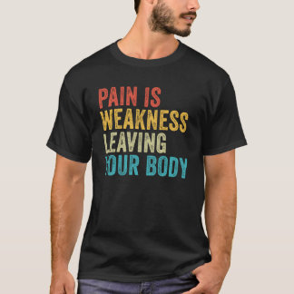 Pain Is Weakness Leaving Your Body Workout Gym Fi T-Shirt