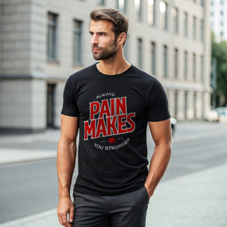 Pain Makes You Stronger T-Shirt – Alpha Motivation
