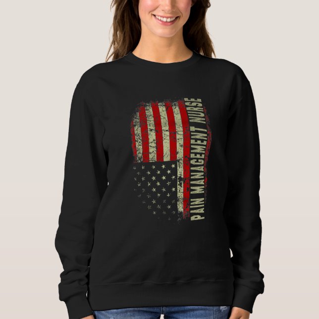 Pain Manage Nurse 4th Of July US Flag Patriotic Nu Sweatshirt (Front)