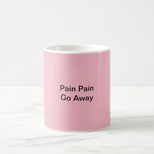 Pain Pain Go Away Fibro Coffee Mug