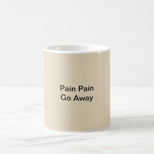 Pain Pain Go Away Fibro Coffee Mug