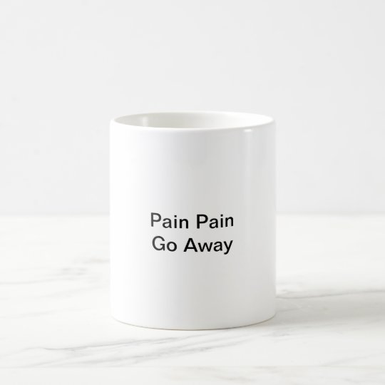 Pain Pain Go Away Fibro Coffee Mug