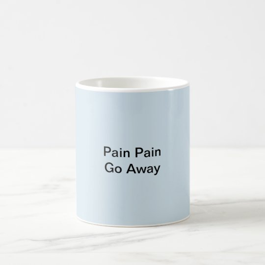 Pain Pain Go Away Fibro Coffee Mug