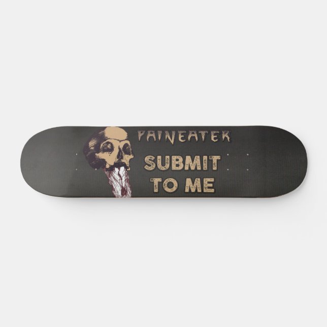 Paineater Submit to Me Skateboard (Horz)