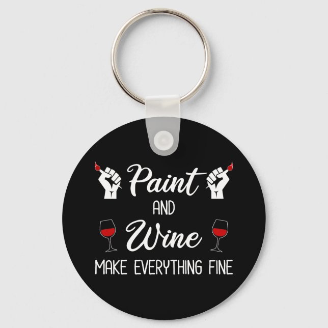 Paint and Wine Make Everything Fine Key Ring (Front)