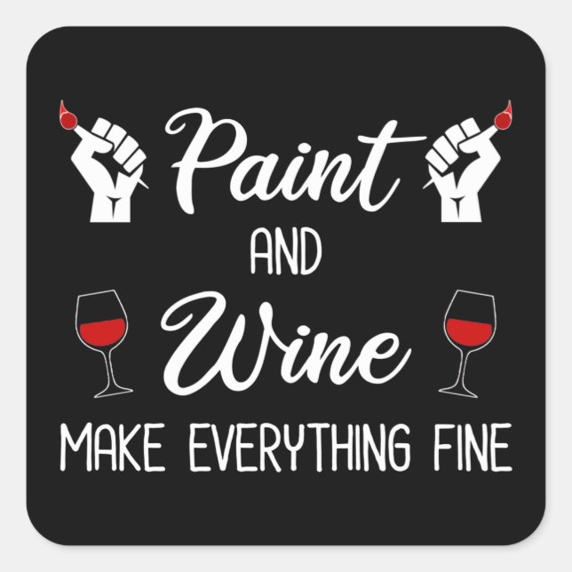 Paint and Wine Make Everything Fine Square Sticker (Front)
