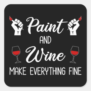 Paint and Wine Make Everything Fine Square Sticker