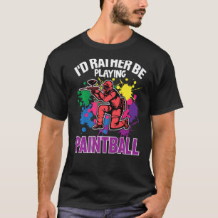 Paint Ballers I'd Rather Be Playing Paintball T-Shirt