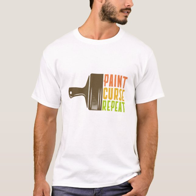 "Paint. Curse. Repeat." Funny DIY Painter T-Shirt (Front)