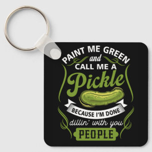 Paint Me Green And Call Me A Pickle Because I'm Do Key Ring