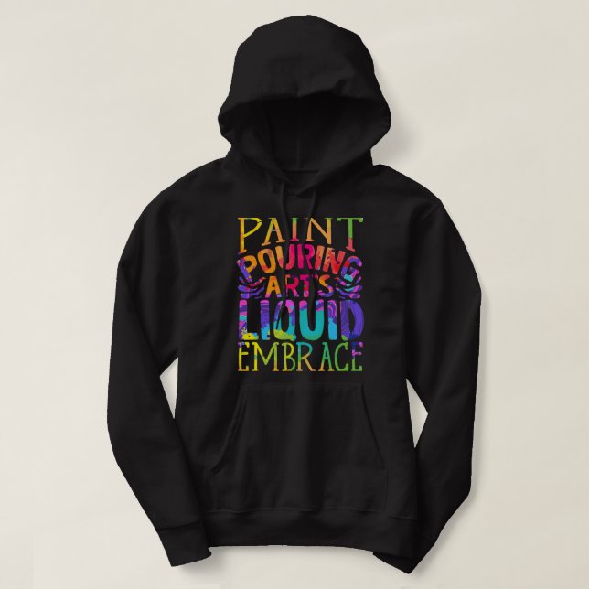 Paint Pouring Acrylic Painter Paint Pouring Arts Hoodie (Design Front)