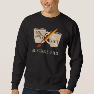 Paint Water Coffee The struggle is real Handyman C Sweatshirt