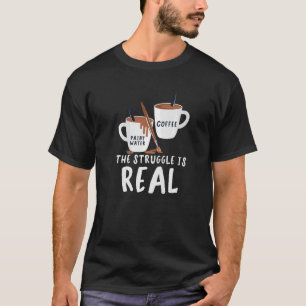 Paint Water Coffee The struggle is real Handyman C T-Shirt