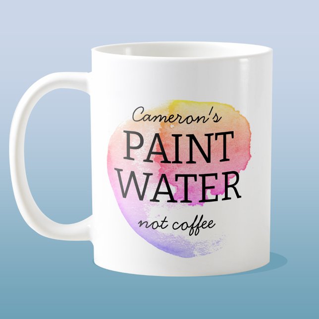 Paint Water Not Coffee Personalised Artist Humour Coffee Mug (Creator Uploaded)