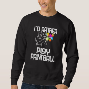 Paintball Airsoft Paintballer I´d Rather Play Pain Sweatshirt