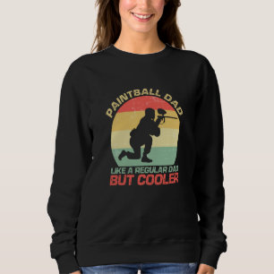 Paintball Dad Like A Regular Dad But Cooler Sweatshirt