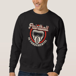 Paintball is fundamental paintballing paintballers sweatshirt