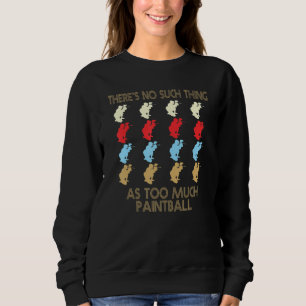Paintball No Such Thing As Too Much Quote Sweatshirt