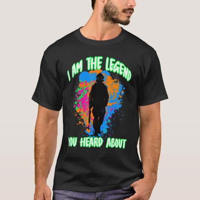 Paintball Outfit I Am The Legend You Heard About P T-Shirt (Front)