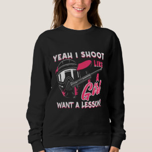 Paintball Player Yeah I Shoot Like A Girl Paintbal Sweatshirt