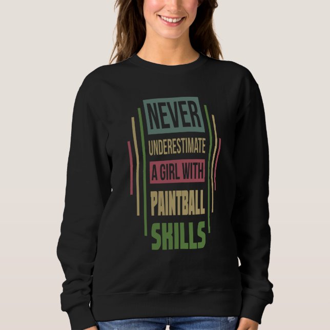 Paintball Skills Never Underestimate A Girl Sweatshirt (Front)