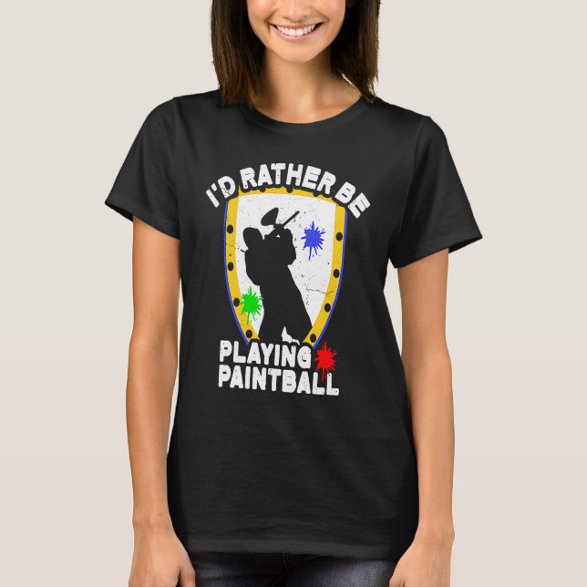 Paintballer  Paintball I'd Rather Be Playing Paint T-Shirt (Front)