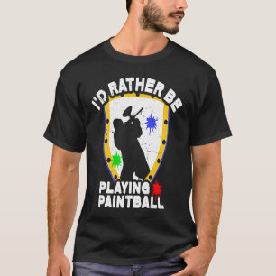 Paintballer Paintball I'd Rather Be Playing Paint T-Shirt