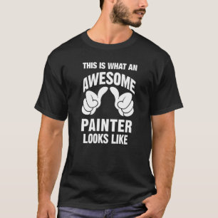 Painter Awesome Looks Like Funny T-Shirt