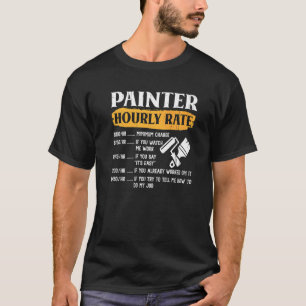 Painter Hourly Rate Apparel For Painters 1 T-Shirt