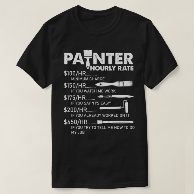 Painter Hourly Rate Artist Funny Painter For Men  T-Shirt (Design Front)