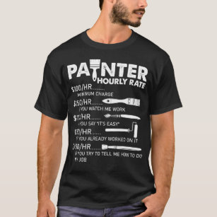 Painter Hourly Rate Artist Funny Painter For Men  T-Shirt