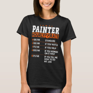 Painter Hourly Rate House Painter T-Shirt