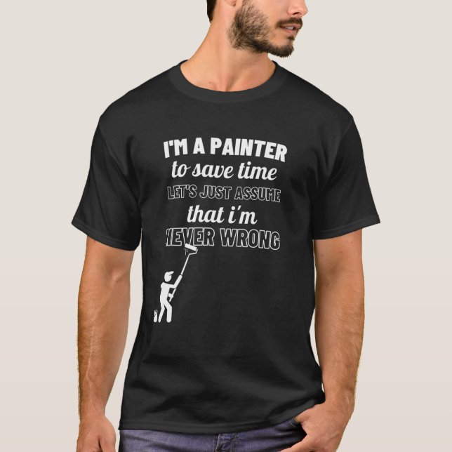 Painter Never Wrong Funny Gift For Painters T-Shirt (Front)