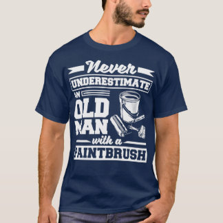 Painter Painting Paintbrush Never Underestimate An T-Shirt