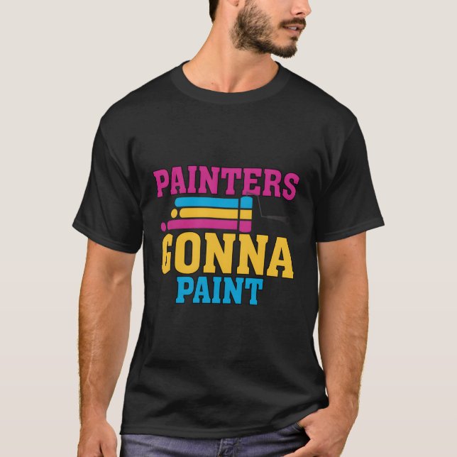 Painters Gonna Paint Pun Painter T-Shirt (Front)