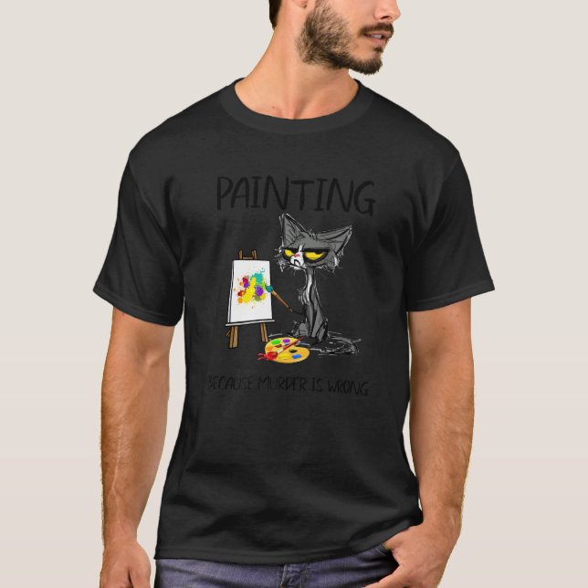 Painting Because Murder Is Wrong Best Ideas Cat T-Shirt (Front)