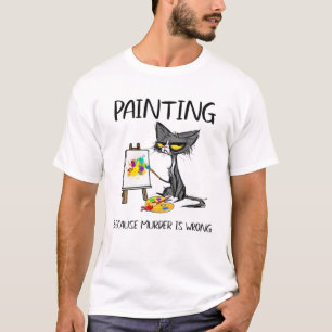 Painting Because Murder Is Wrong Cat T-Shirt