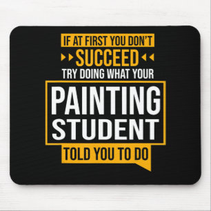 Painting  If You Dont Succeed Try Painting Student Mouse Pad