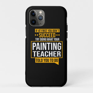 Painting  If You Dont Succeed Try Painting Teacher iPhone 11 Pro Case