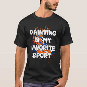 Painting Is My Favourite Sport Artist Painter T-Shirt