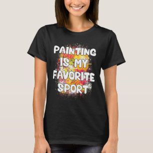 Painting Is My Favourite Sport T-Shirt
