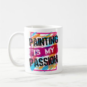 Painting Is My Passion Artist Painter Art Coffee Mug