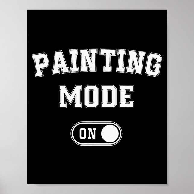 Painting Mode On Funny Artist Gift Painter Art Stu Poster (Front)